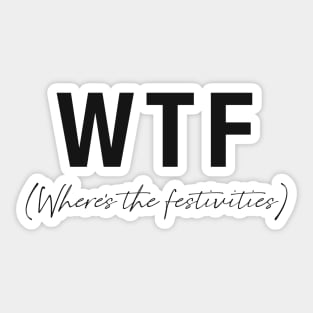 WTF- Where's the festivities Sticker